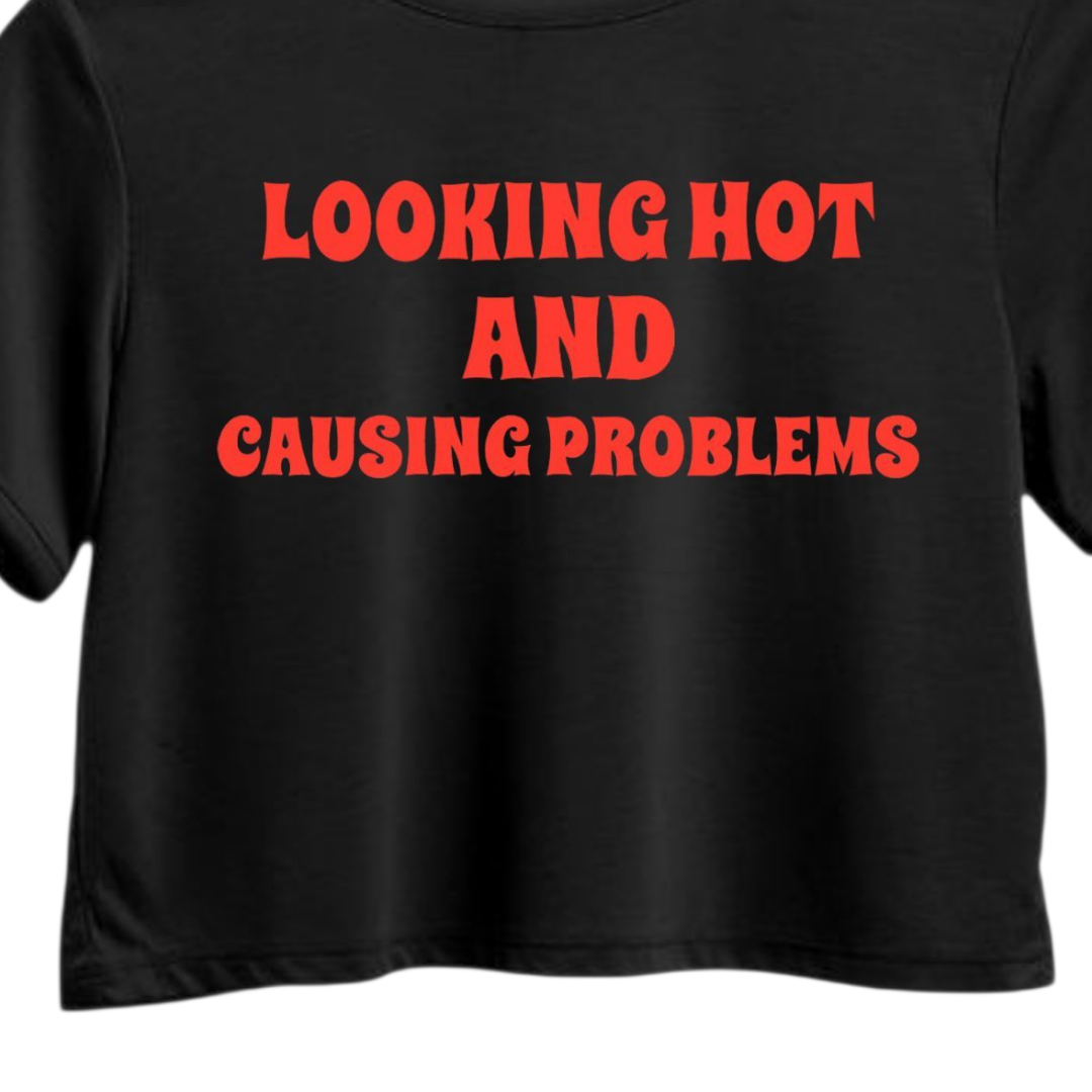 Looking Hot & Causing Problems Crop Top