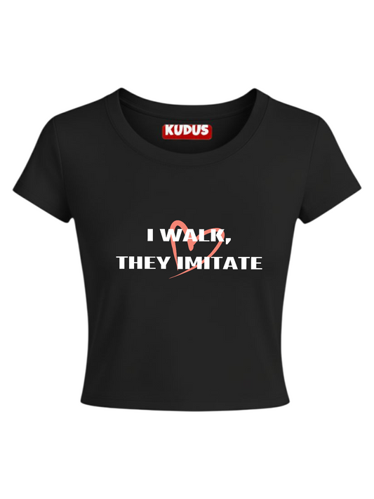 I Walk, They Imitate - Baby Crop Top For Women