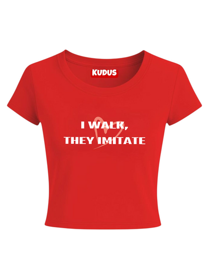 I Walk, They Imitate - Baby Crop Top For Women