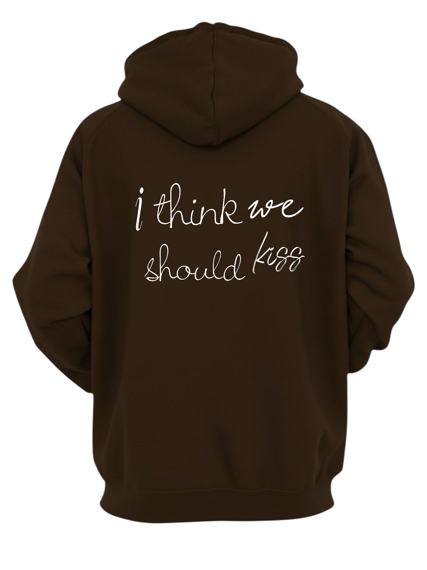 I THINK WE SHOULD KISS HOODIE