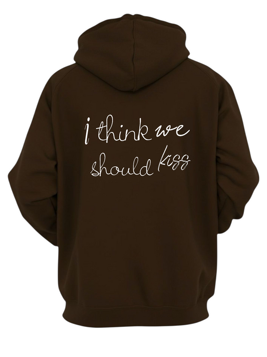 I THINK WE SHOULD KISS HOODIE