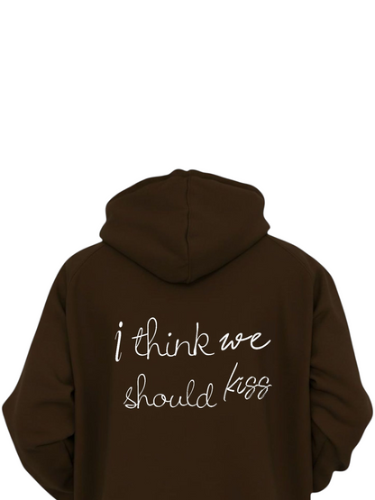 I THINK WE SHOULD KISS HOODIE