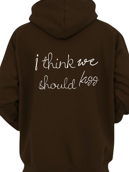 I THINK WE SHOULD KISS HOODIE