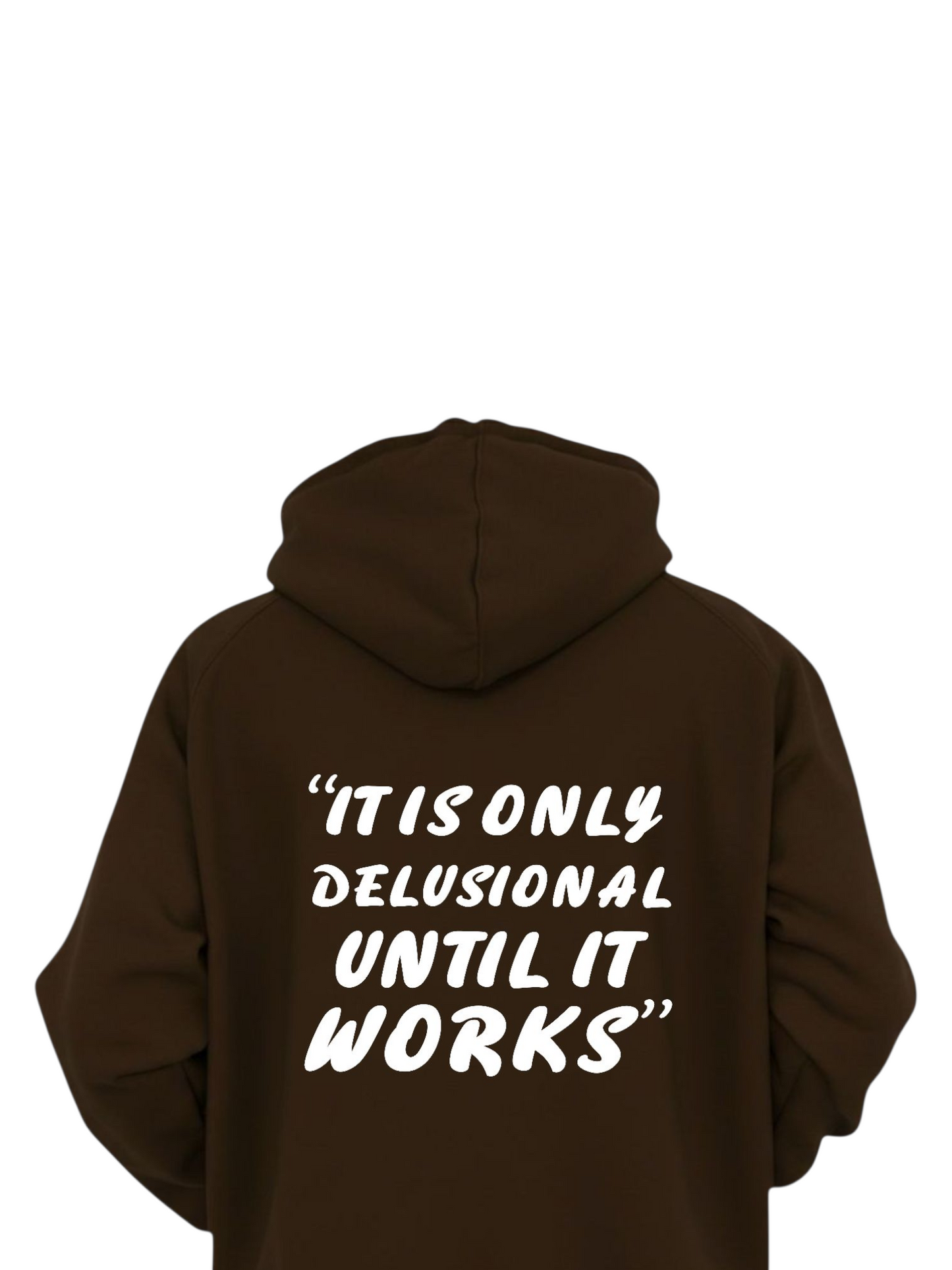 IT IS ONLY DELUSIONAL CHOCOLATE HOODIE