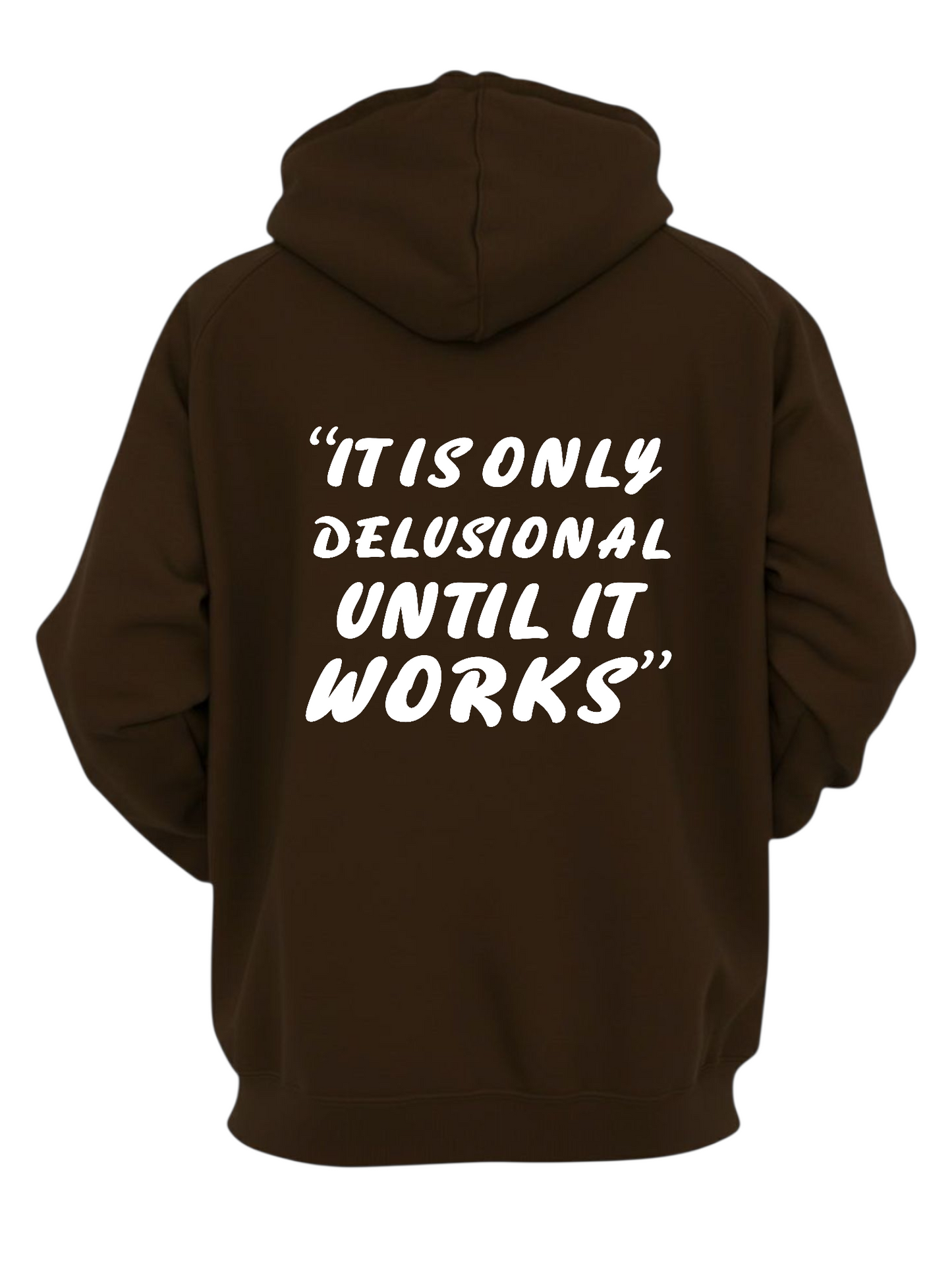 IT IS ONLY DELUSIONAL CHOCOLATE HOODIE