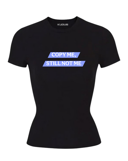 COPY ME STILL NOT ME Women Tee