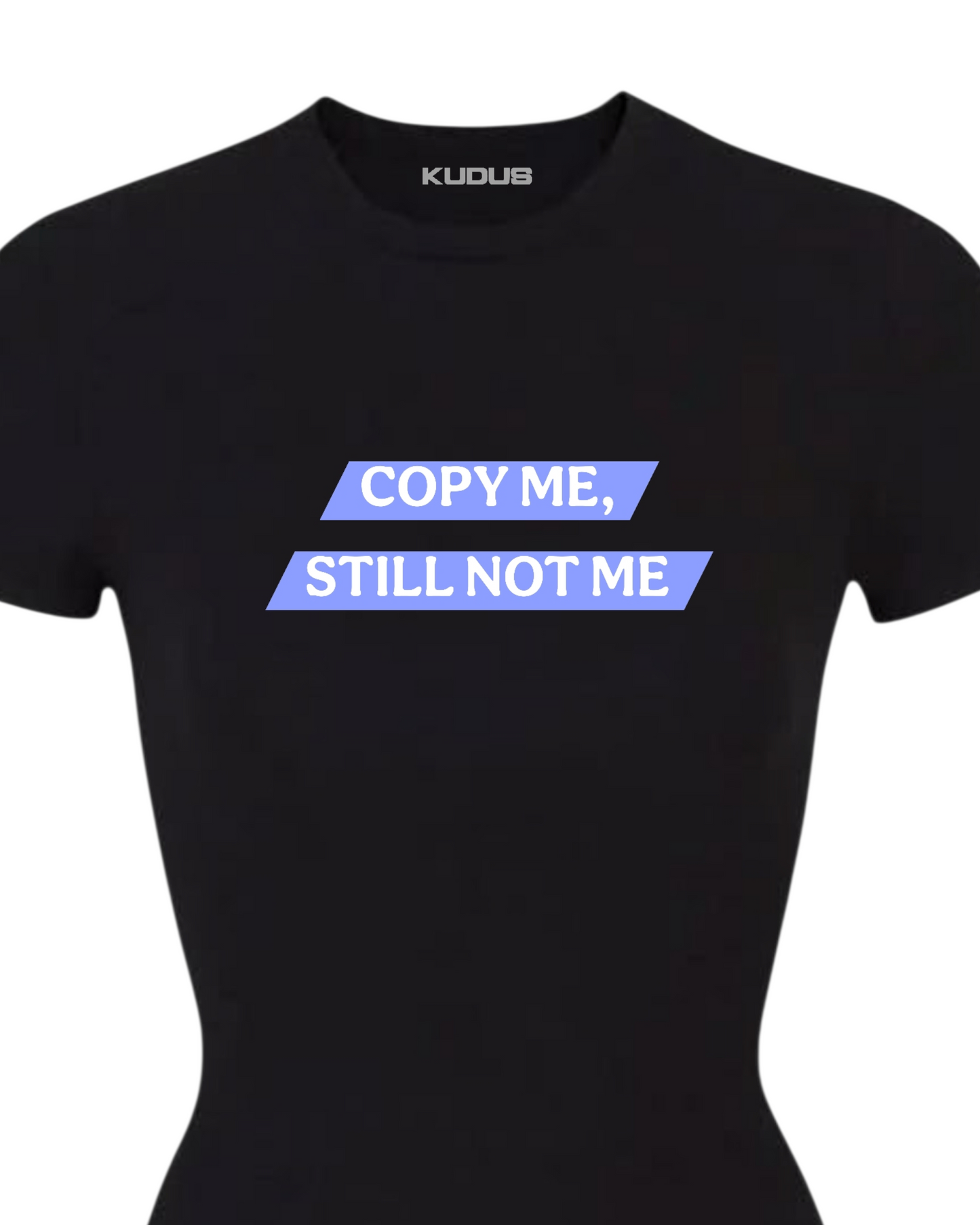 COPY ME STILL NOT ME Women Tee