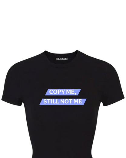 COPY ME STILL NOT ME Women Tee
