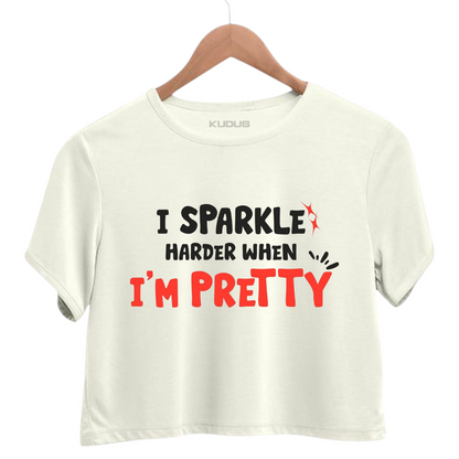 I SPARKLE HARDER WHEN I'M PRETTY Crop Top