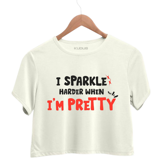 I SPARKLE HARDER WHEN I'M PRETTY Crop Top