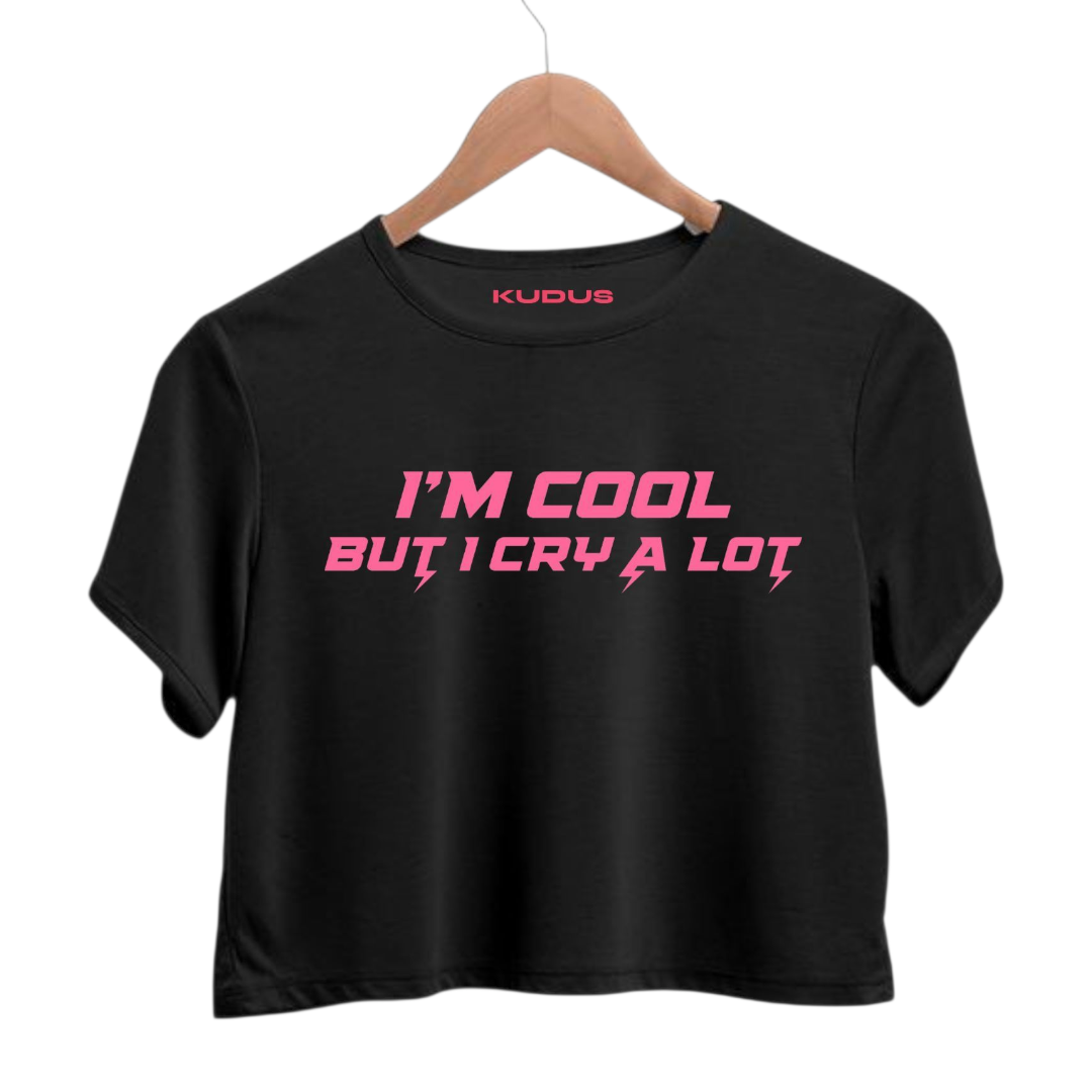 I'M COOL BUT I CRY A LOT Crop Top
