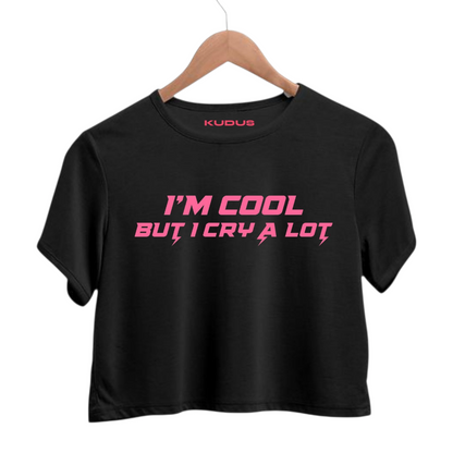 I'M COOL BUT I CRY A LOT Crop Top