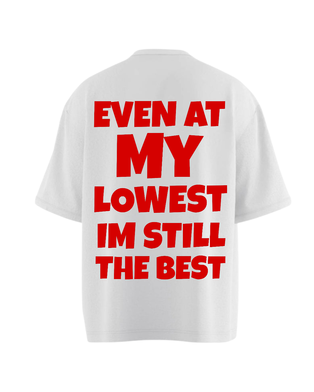 EVEN AT MY LOWEST IM STILL THE BEST Heavy Weight Oversized T-shirt