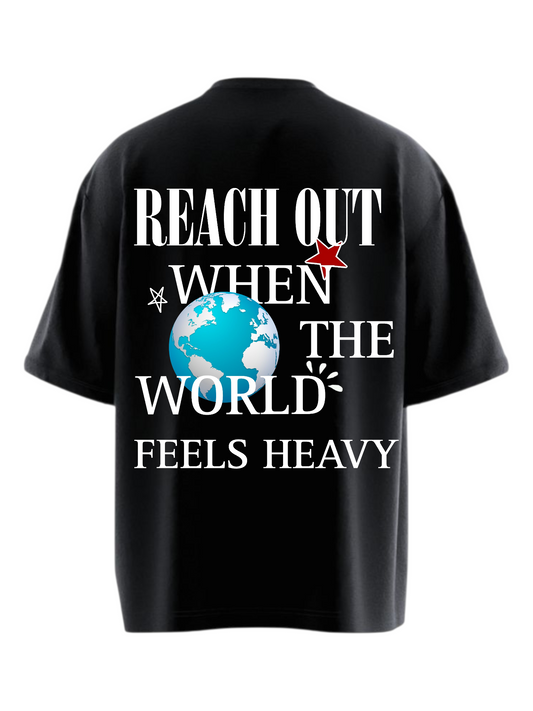REACH OUT WHEN THE WORLD FEELS HEAVY Heavy Weight Oversized T-shirt