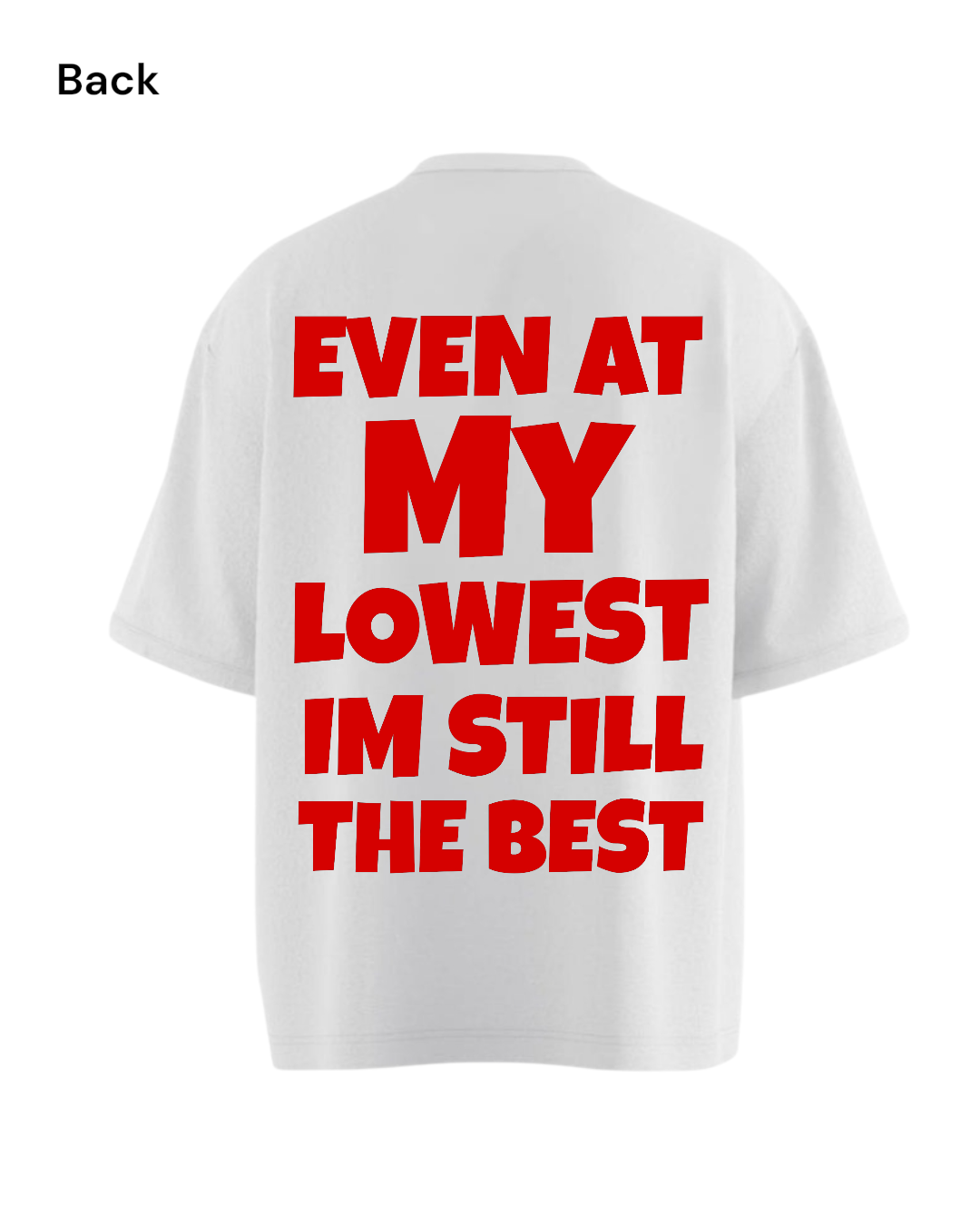 EVEN AT MY LOWEST IM STILL THE BEST Heavy Weight Oversized T-shirt
