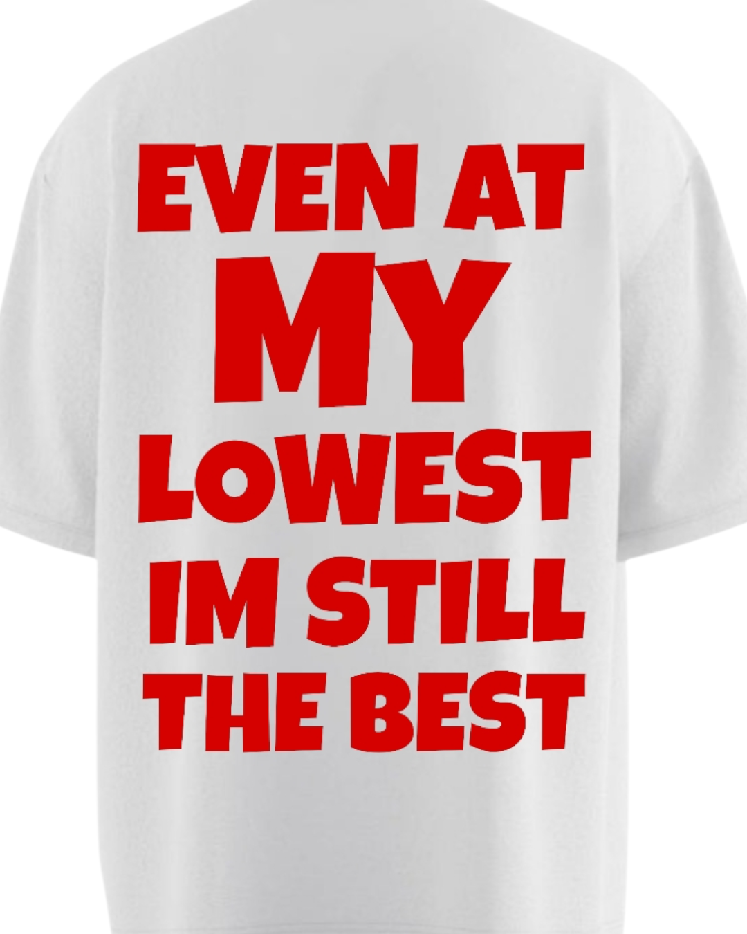EVEN AT MY LOWEST IM STILL THE BEST Heavy Weight Oversized T-shirt