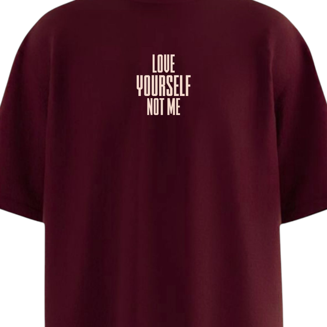 LOVE YOURSELF NOT ME Maroon Oversized T-shirt