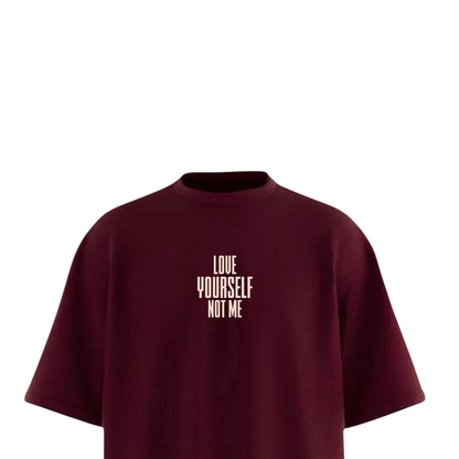 LOVE YOURSELF NOT ME Maroon Oversized T-shirt