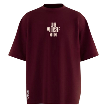 LOVE YOURSELF NOT ME Maroon Oversized T-shirt