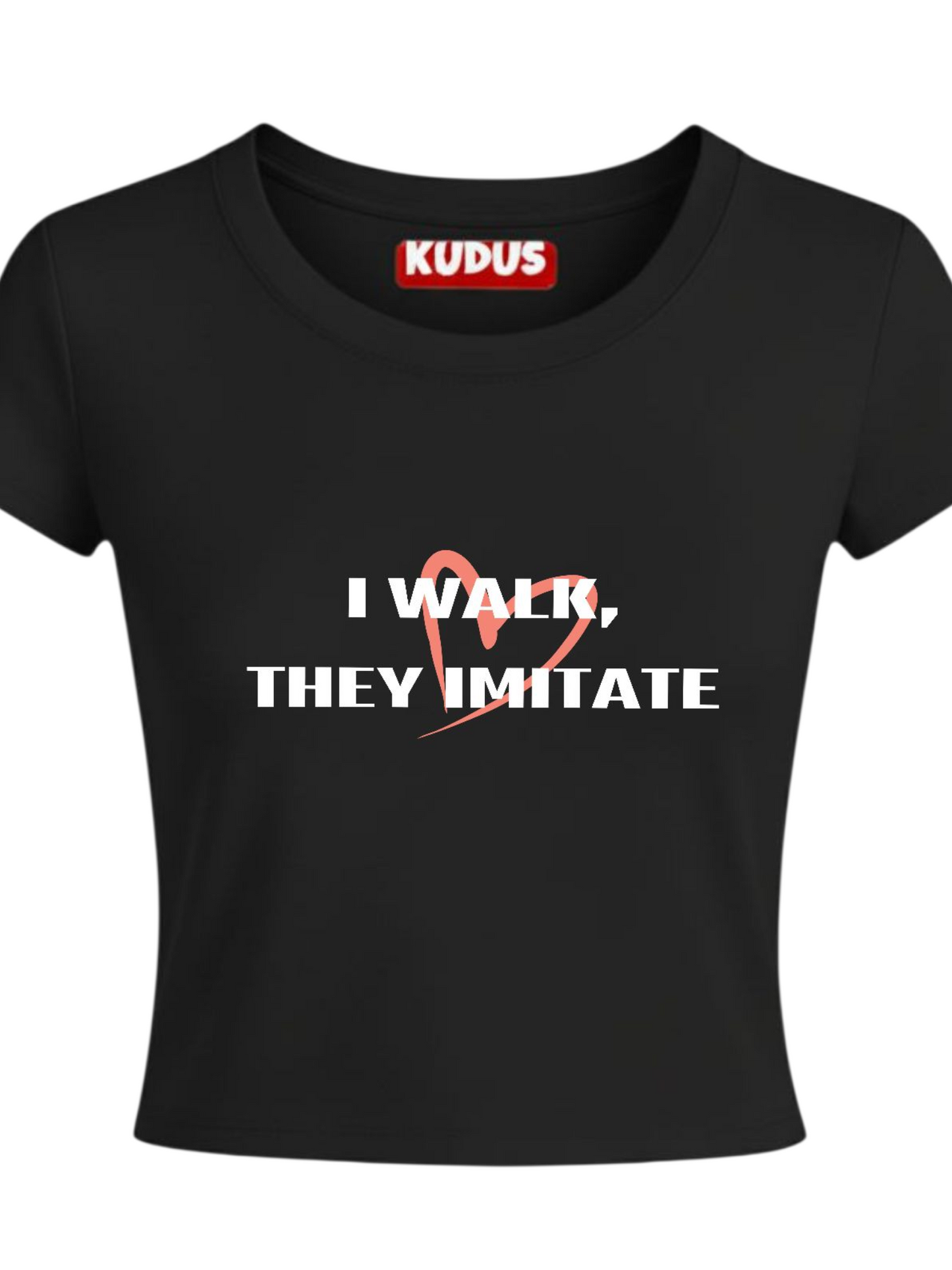 I Walk, They Imitate - Baby Crop Top For Women