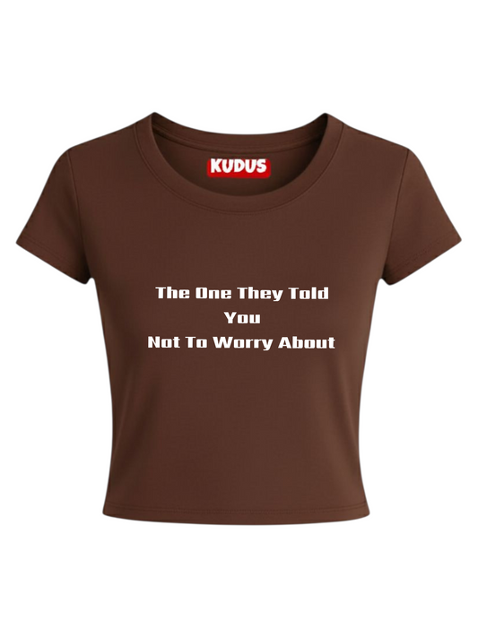 The One They Told You - Baby Crop Top For Women