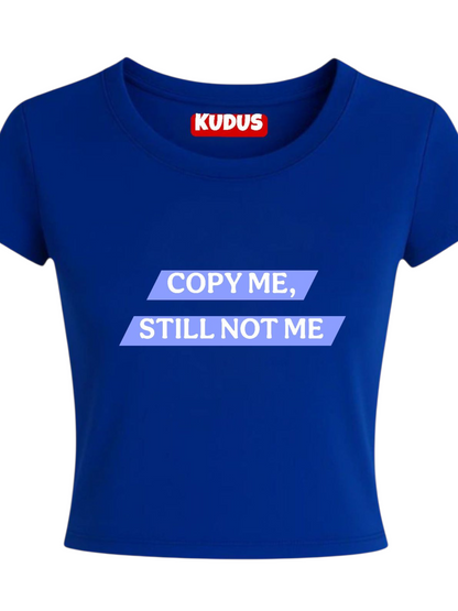 Copy Me, Still Not Me Baby Crop Top